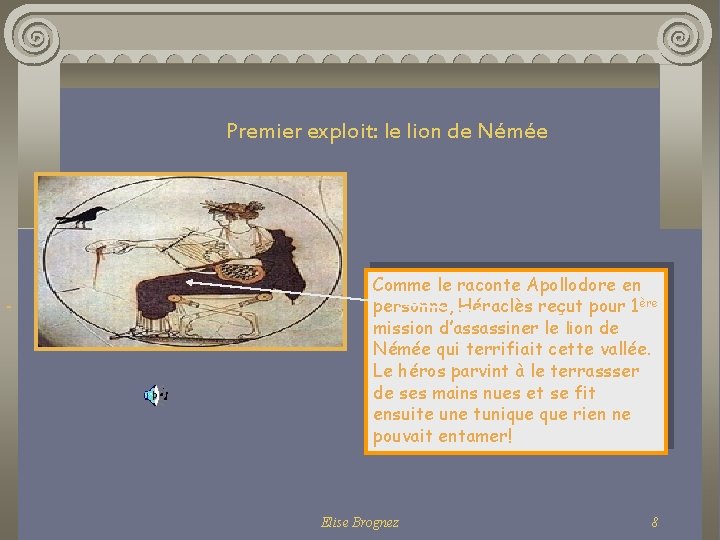 Premier exploit: le lion de Némée Comme le raconte Apollodore en personne, Héraclès reçut