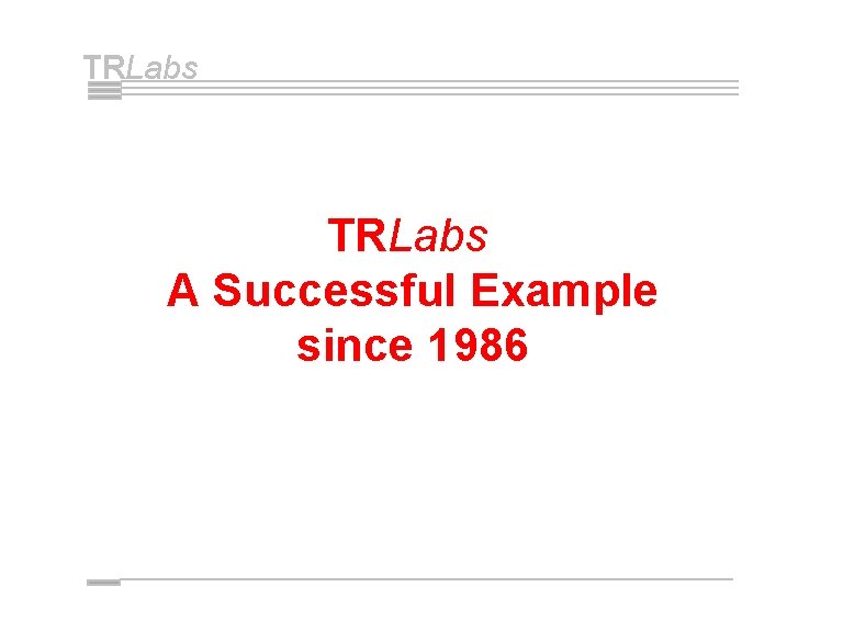 TRLabs A Successful Example since 1986 