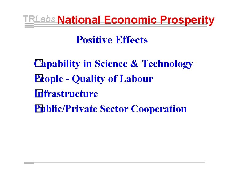 TRLabs National Economic Prosperity Positive Effects �apability in Science & Technology C People -