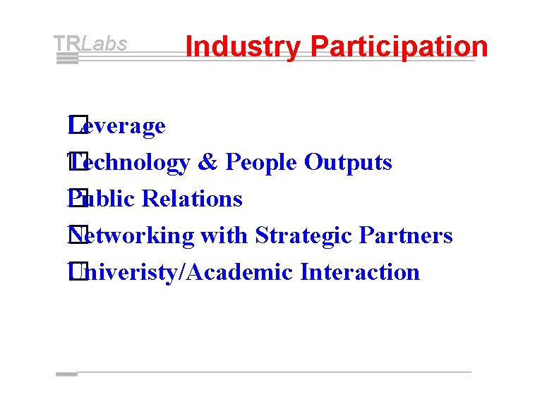 TRLabs Industry Participation �everage L Technology & People Outputs � Public Relations � Networking