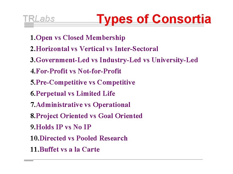 TRLabs Types of Consortia 1. Open vs Closed Membership 2. Horizontal vs Vertical vs