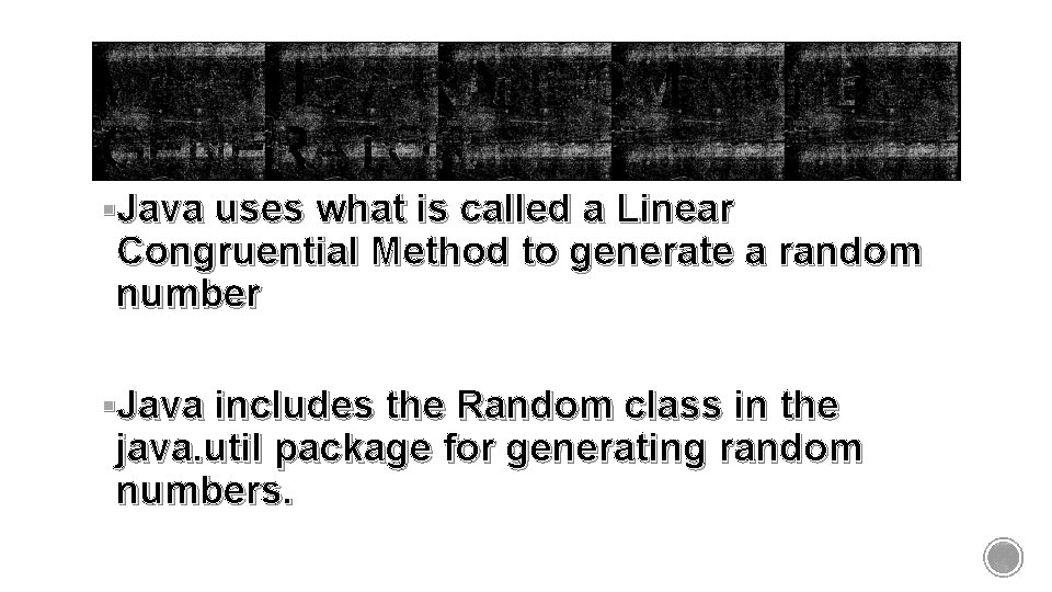 §Java uses what is called a Linear Congruential Method to generate a random number