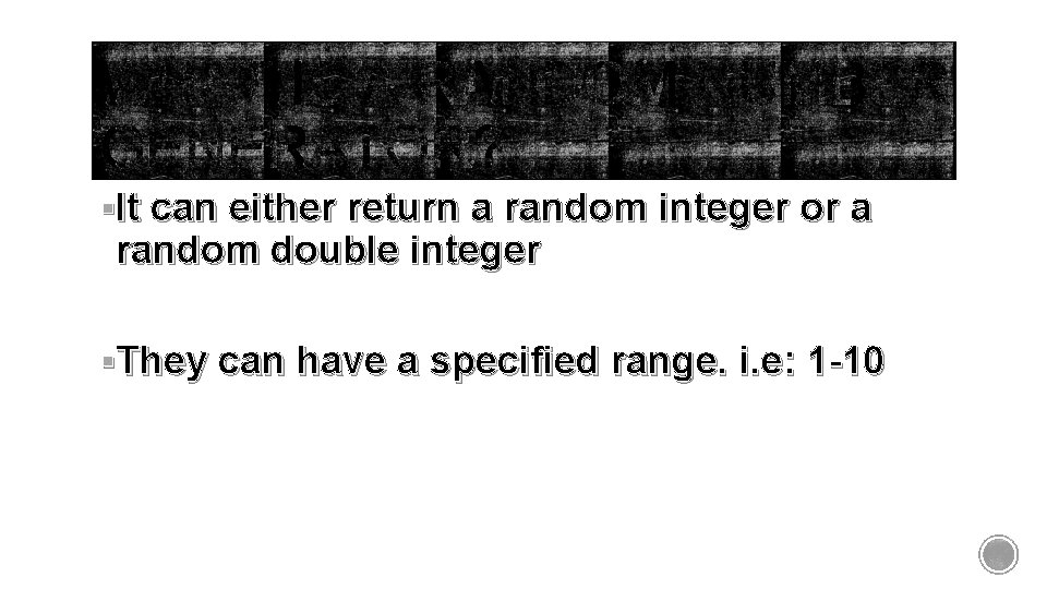 §It can either return a random integer or a random double integer §They can