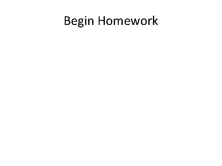Begin Homework 