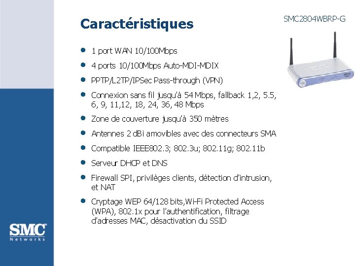 Caractéristiques • • • 1 port WAN 10/100 Mbps 4 ports 10/100 Mbps Auto-MDIX