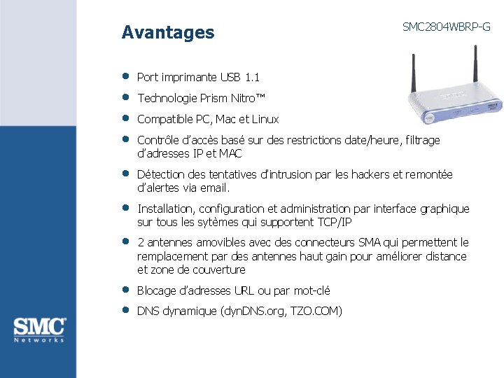 Avantages • • • SMC 2804 WBRP-G Port imprimante USB 1. 1 Technologie Prism