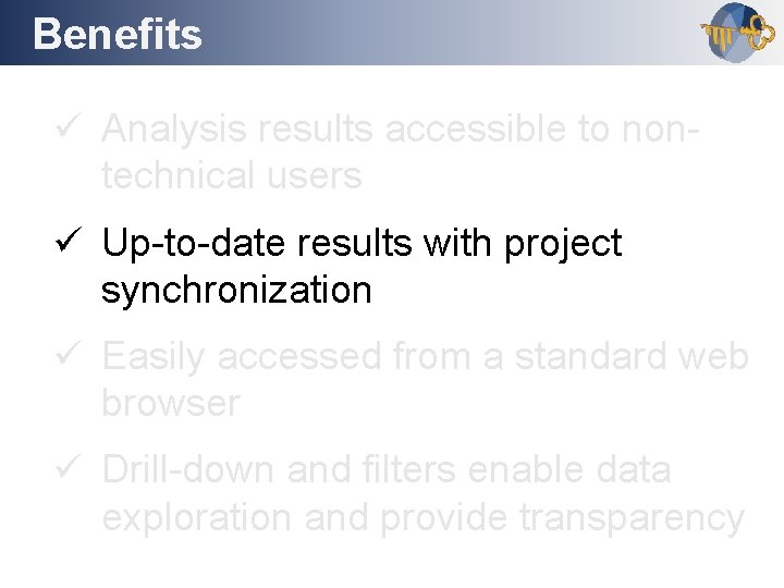 Benefits Outline ü Analysis results accessible to nontechnical users ü Up-to-date results with project
