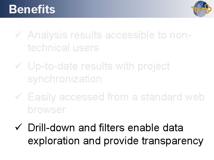 Benefits Outline ü Analysis results accessible to nontechnical users ü Up-to-date results with project
