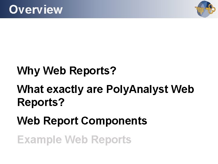 Overview Outline Why Web Reports? What exactly are Poly. Analyst Web Reports? Web Report