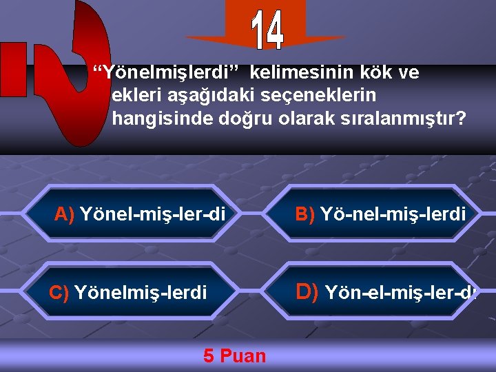 “Yönelmişlerdi” kelimesinin kök ve ekleri aşağıdaki seçeneklerin hangisinde doğru olarak sıralanmıştır? A) Yönel-miş-ler-di B)