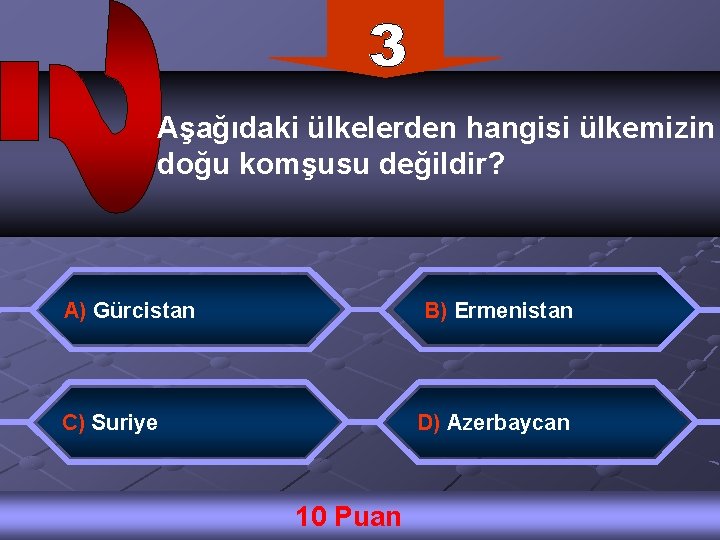 Aşağıdaki ülkelerden hangisi ülkemizin doğu komşusu değildir? A) Gürcistan B) Ermenistan C) Suriye D)
