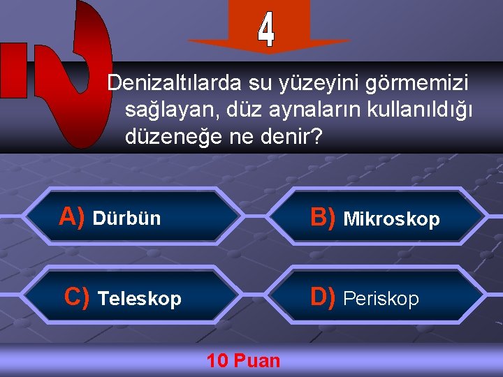 Denizaltılarda su yüzeyini görmemizi sağlayan, düz aynaların kullanıldığı düzeneğe ne denir? A) Dürbün B)