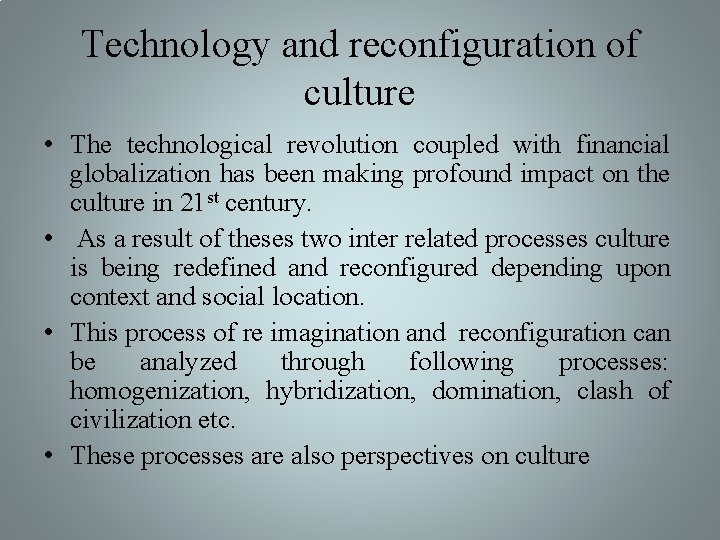 Technology and reconfiguration of culture • The technological revolution coupled with financial globalization has