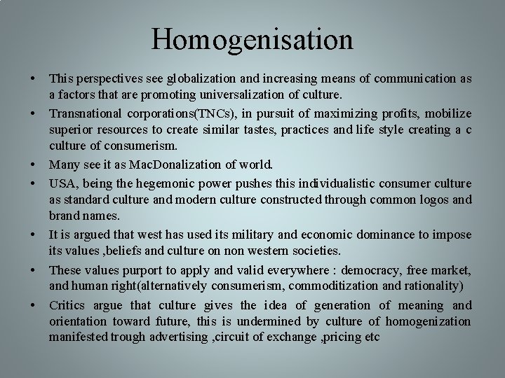 Homogenisation • • This perspectives see globalization and increasing means of communication as a