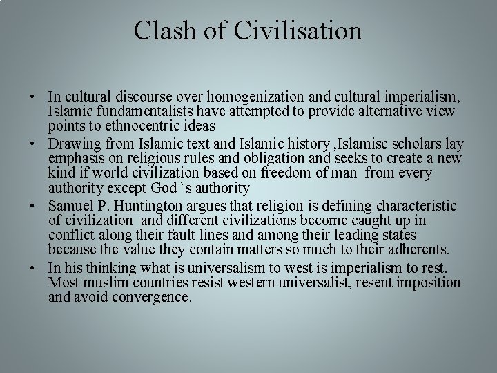 Clash of Civilisation • In cultural discourse over homogenization and cultural imperialism, Islamic fundamentalists