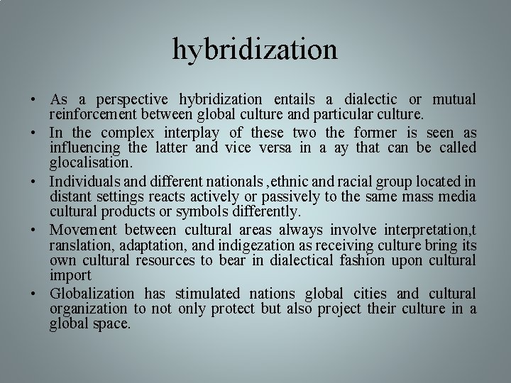 hybridization • As a perspective hybridization entails a dialectic or mutual reinforcement between global