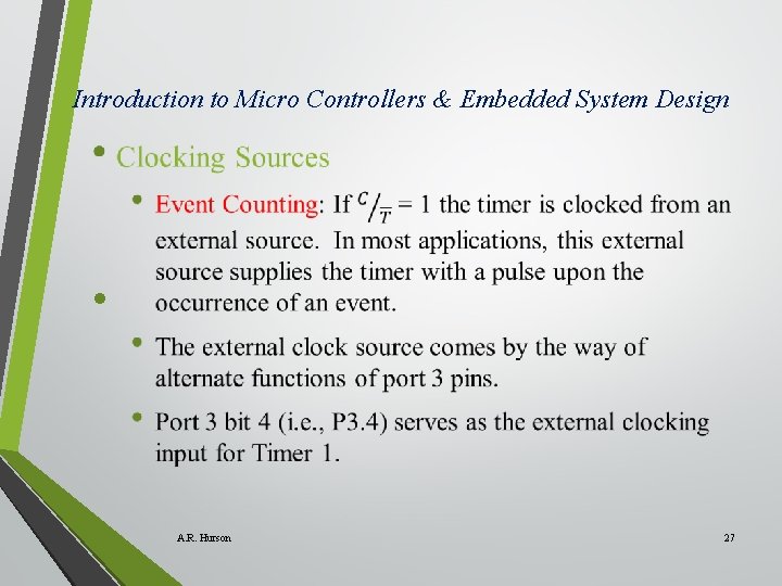 Introduction to Micro Controllers & Embedded System Design • A. R. Hurson 27 