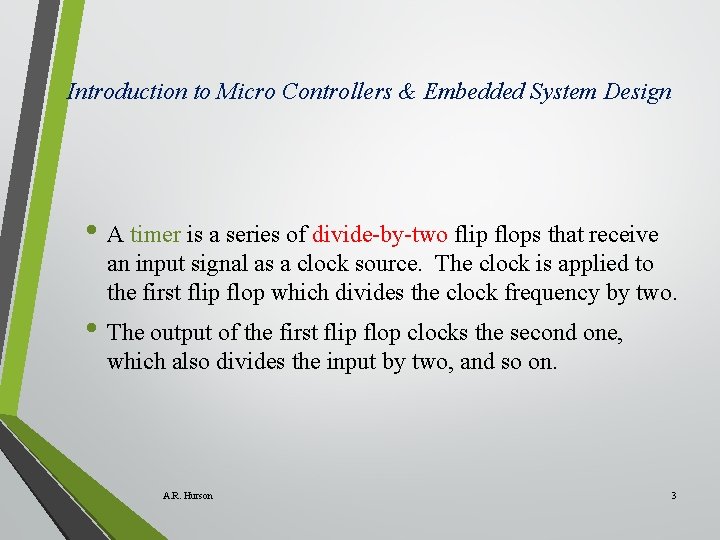 Introduction to Micro Controllers & Embedded System Design • A timer is a series