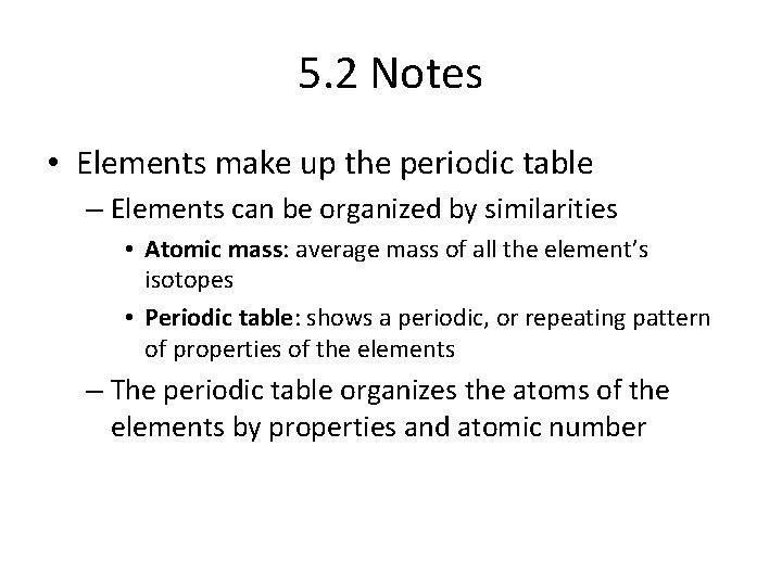 5. 2 Notes • Elements make up the periodic table – Elements can be