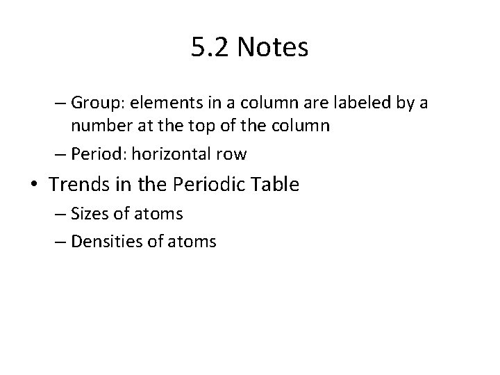5. 2 Notes – Group: elements in a column are labeled by a number