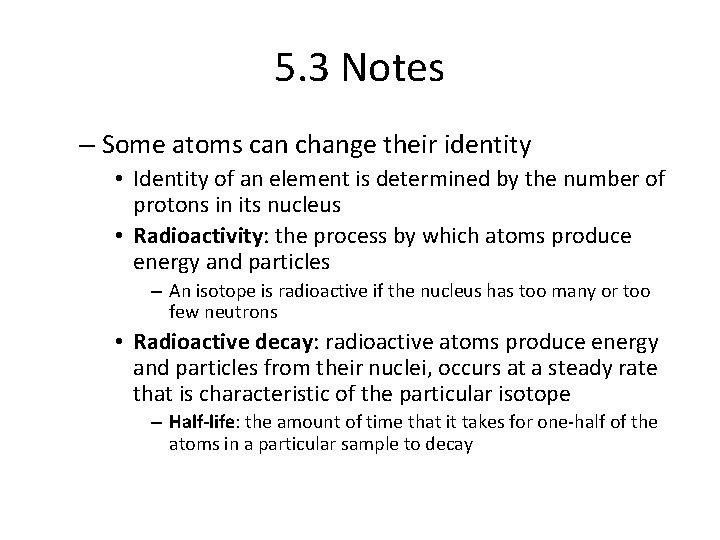 5. 3 Notes – Some atoms can change their identity • Identity of an