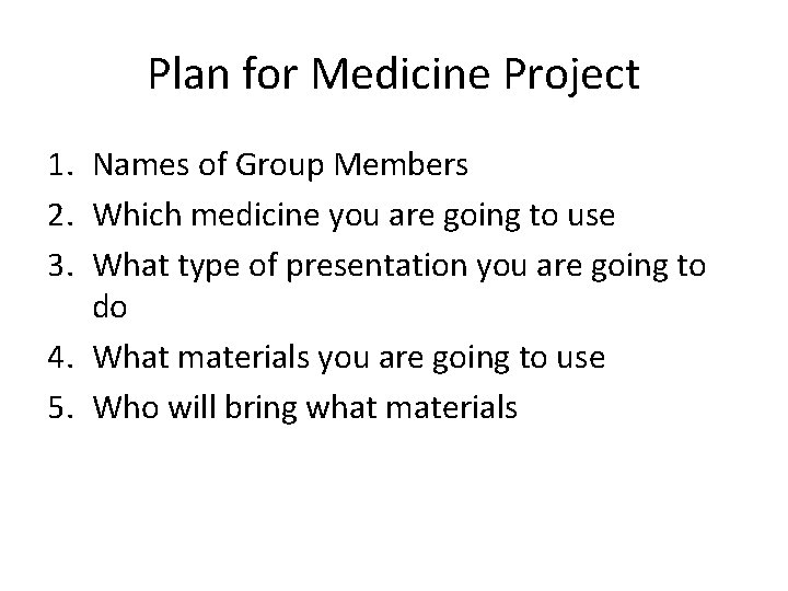 Plan for Medicine Project 1. Names of Group Members 2. Which medicine you are