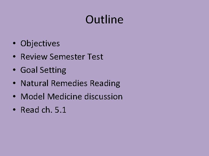 Outline • • • Objectives Review Semester Test Goal Setting Natural Remedies Reading Model