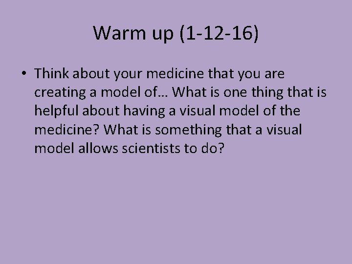 Warm up (1 -12 -16) • Think about your medicine that you are creating