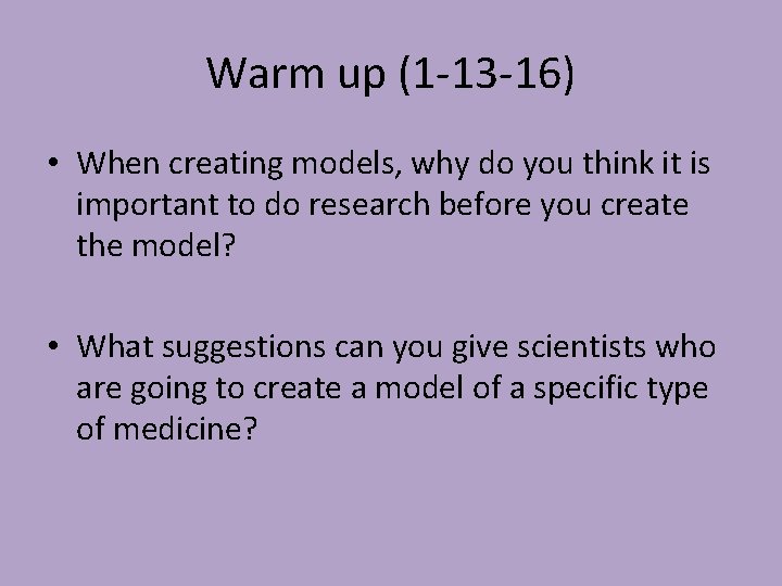 Warm up (1 -13 -16) • When creating models, why do you think it