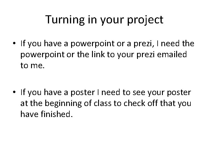 Turning in your project • If you have a powerpoint or a prezi, I
