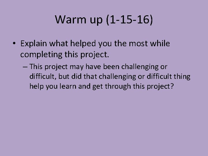 Warm up (1 -15 -16) • Explain what helped you the most while completing