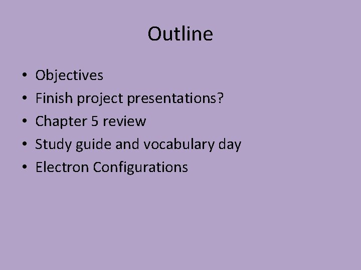 Outline • • • Objectives Finish project presentations? Chapter 5 review Study guide and