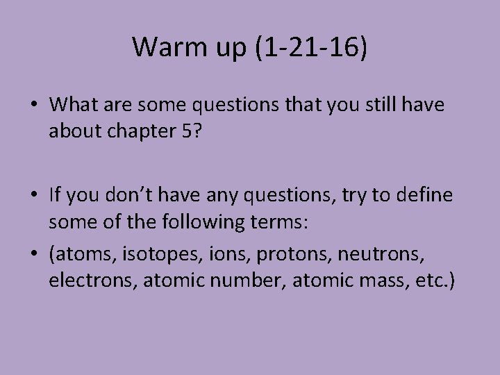 Warm up (1 -21 -16) • What are some questions that you still have