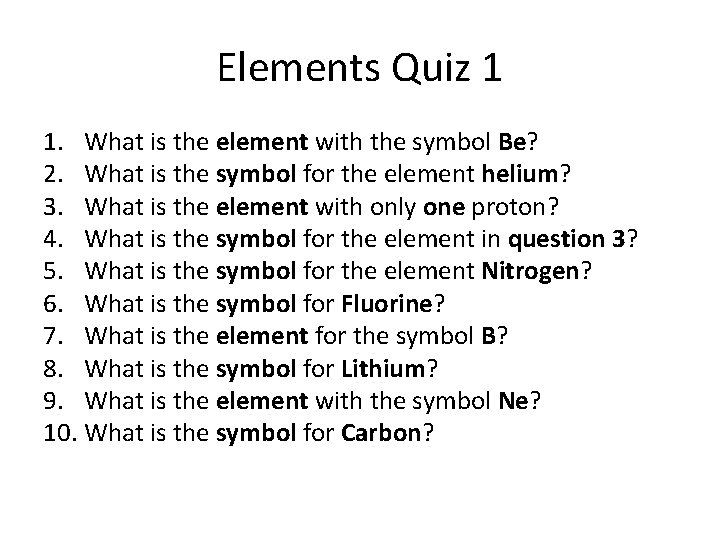 Elements Quiz 1 1. What is the element with the symbol Be? 2. What
