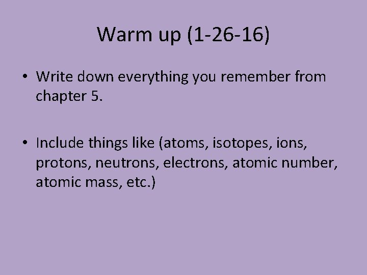 Warm up (1 -26 -16) • Write down everything you remember from chapter 5.