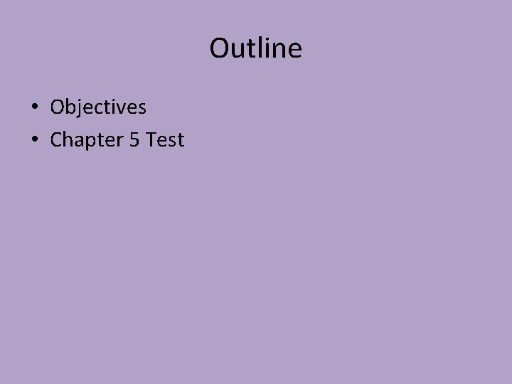 Outline • Objectives • Chapter 5 Test 