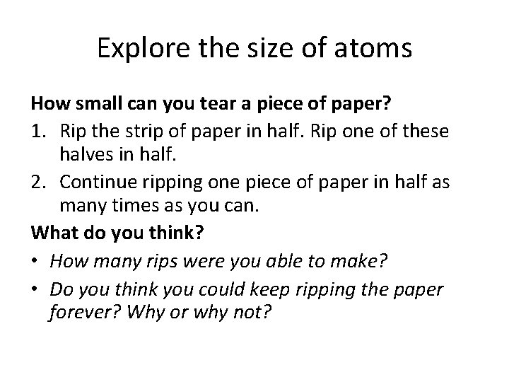 Explore the size of atoms How small can you tear a piece of paper?