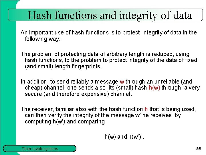 Hash functions and integrity of data An important use of hash functions is to