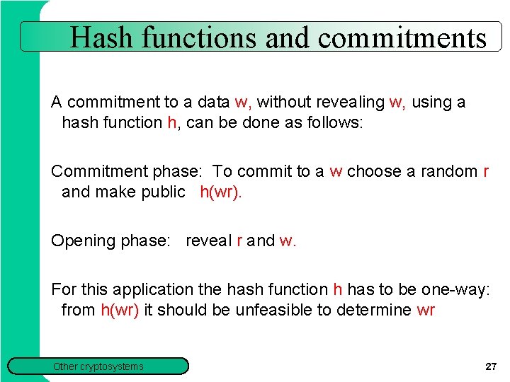 Hash functions and commitments A commitment to a data w, without revealing w, using