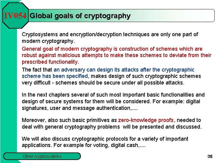 IV 054 Global goals of cryptography Cryptosystems and encryption/decryption techniques are only one part