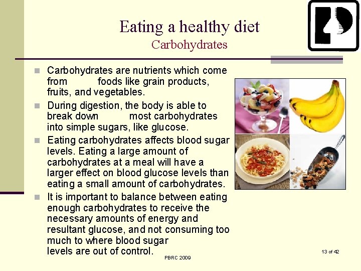 Eating a healthy diet Carbohydrates n Carbohydrates are nutrients which come from foods like