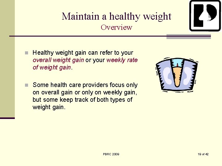 Maintain a healthy weight Overview n Healthy weight gain can refer to your overall