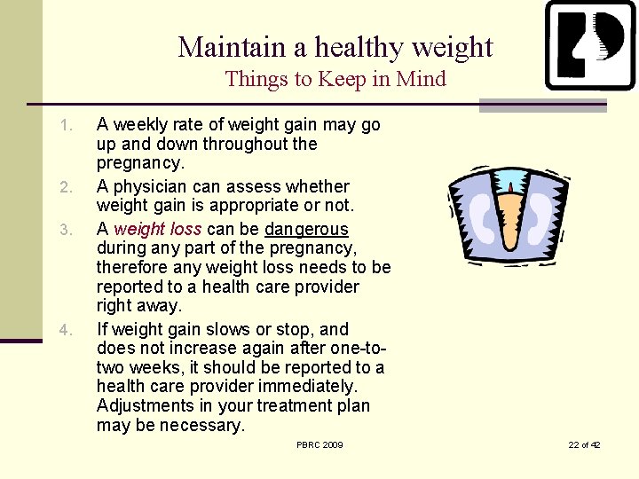 Maintain a healthy weight Things to Keep in Mind 1. 2. 3. 4. A