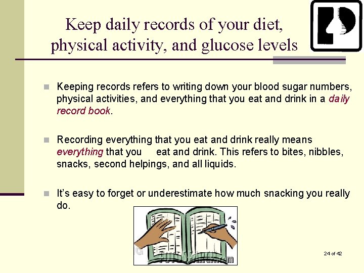 Keep daily records of your diet, physical activity, and glucose levels n Keeping records