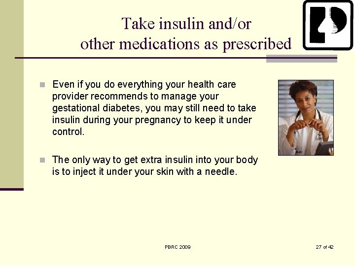 Take insulin and/or other medications as prescribed n Even if you do everything your