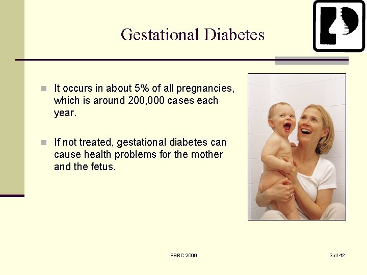 Gestational Diabetes n It occurs in about 5% of all pregnancies, which is around