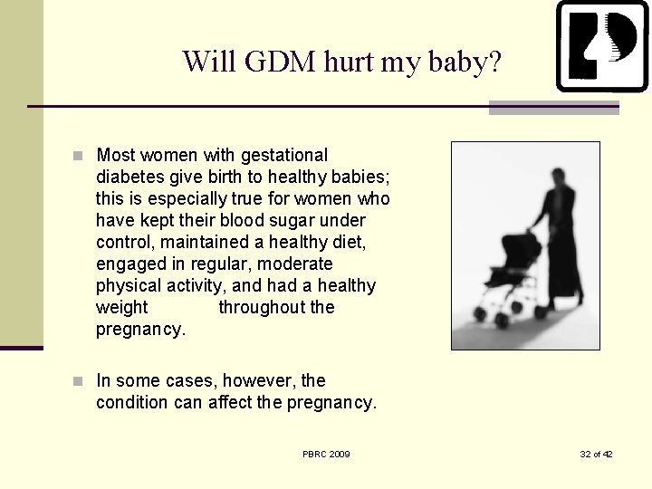 Will GDM hurt my baby? n Most women with gestational diabetes give birth to