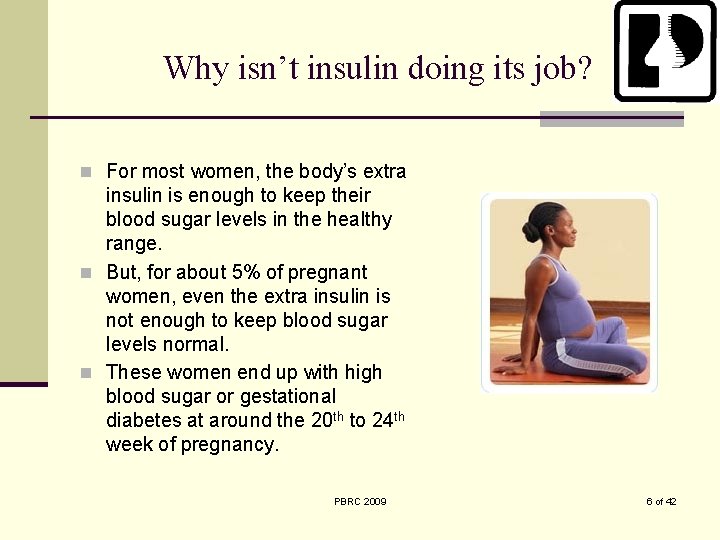 Why isn’t insulin doing its job? n For most women, the body’s extra insulin