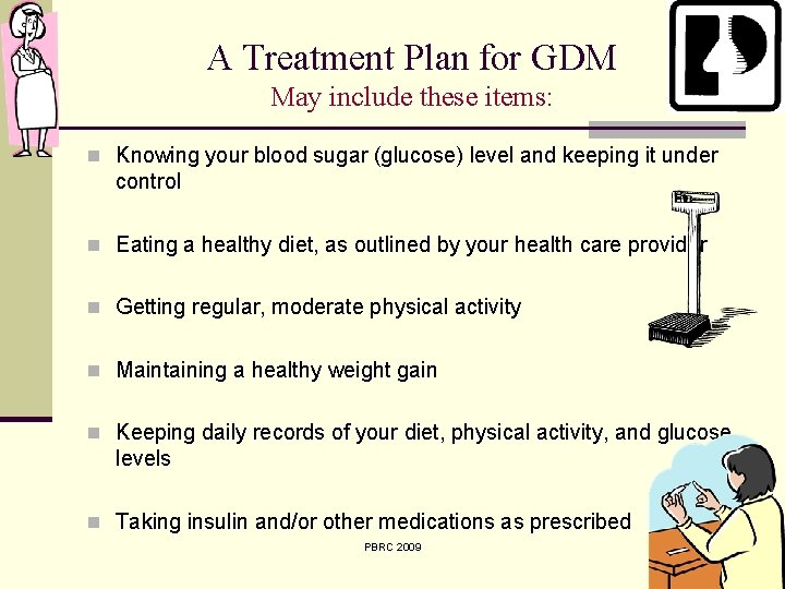 A Treatment Plan for GDM May include these items: n Knowing your blood sugar