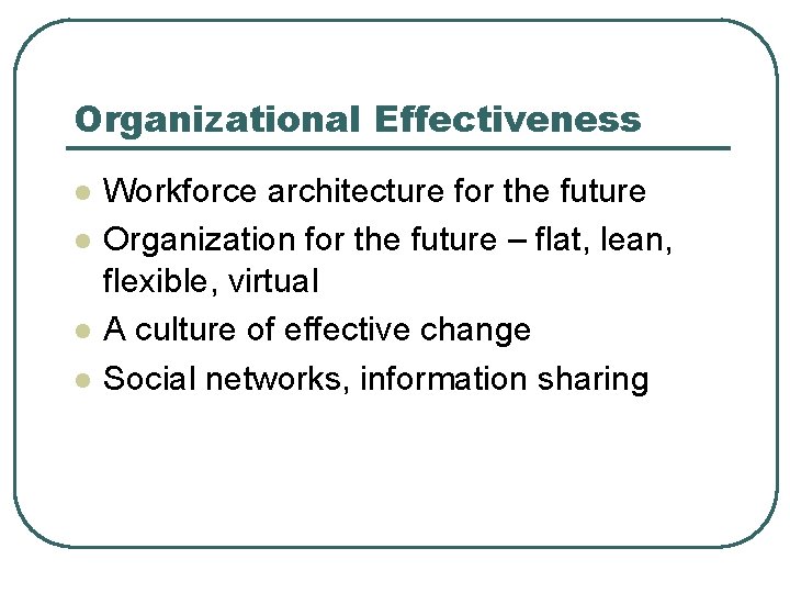 Organizational Effectiveness l l Workforce architecture for the future Organization for the future –